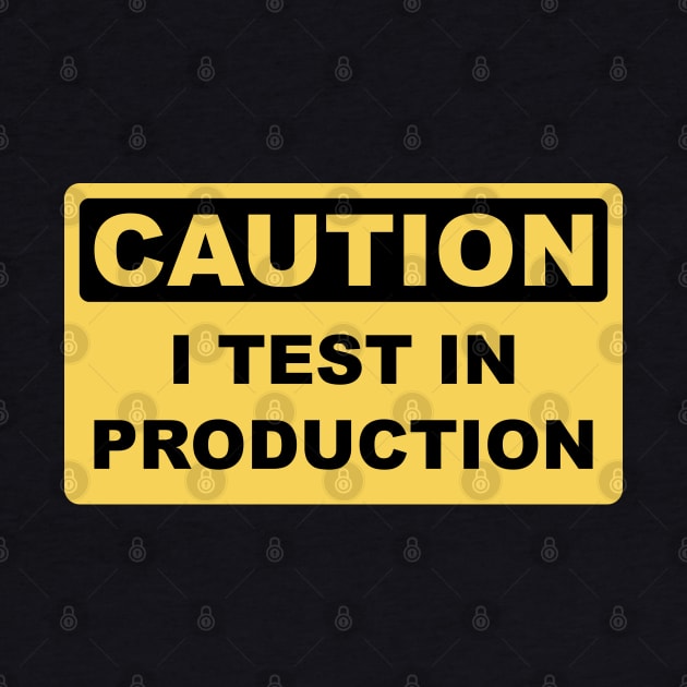 I Test in Production - Funny Developer Caution Sign Design by geeksta